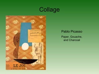 Collage
Pablo Picasso
Paper, Gouache,
and Charcoal
 