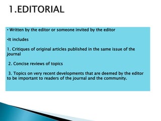 • Written by the editor or someone invited by the editor
•It includes
1. Critiques of original articles published in the same issue of the
journal
2. Concise reviews of topics
3. Topics on very recent developments that are deemed by the editor
to be important to readers of the journal and the community.
 