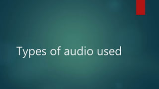 Types of audio used
 