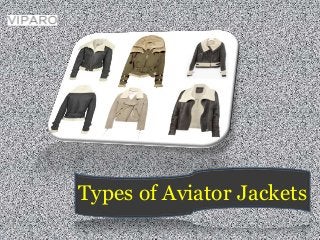 Types of Aviator Jackets 
 