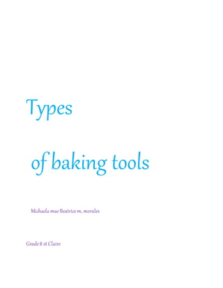 Types
of baking tools
Michaela maeBeatricem, morales
Grade8 st Claire
 