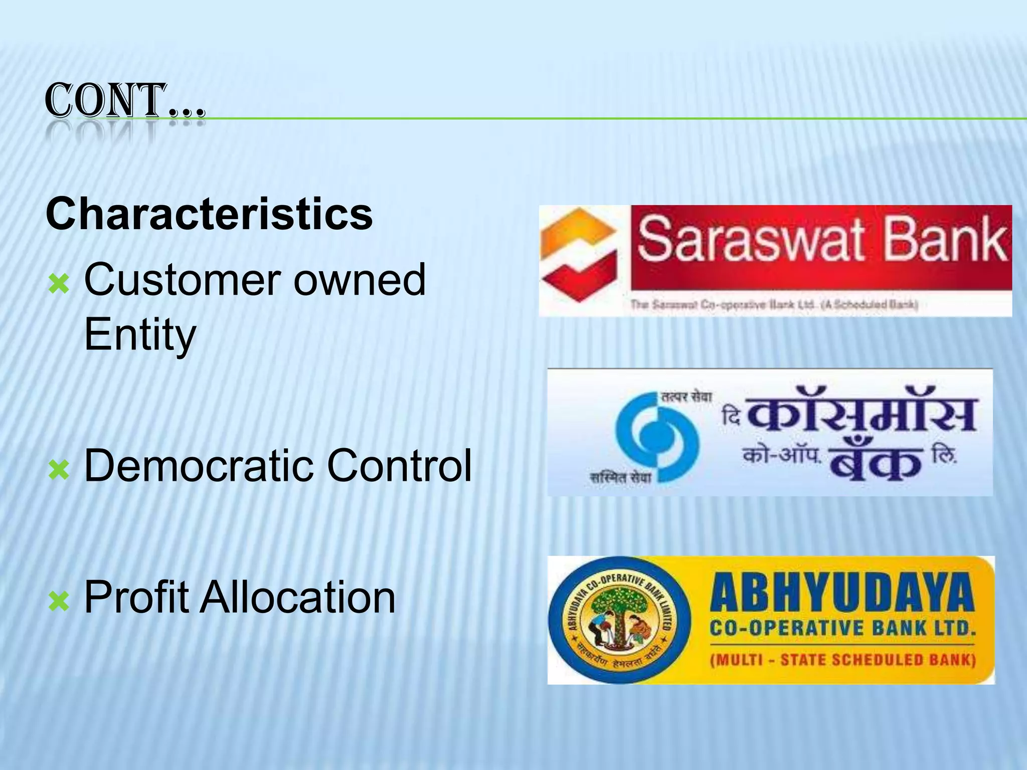 CONT…

Characteristics
 Customer owned
  Entity

   Democratic Control

   Profit Allocation
 
