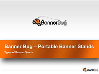Banner Bug – Portable Banner Stands
Types of Banner Stands
 