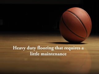 Some multi-purpose courts are called advanced courts due to the
advanced features like
 Playability and
 Responsiveness
 
