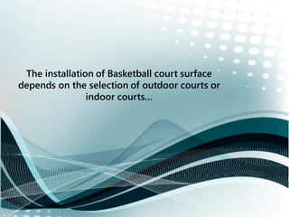 The selection of outdoor courts surface
should be appropriate as per the
environment..
 