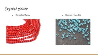 Crystal Beads
● Rondelles/ Tyres ● Bicones / New Cut
 