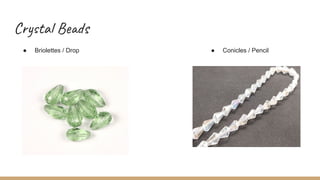 Crystal Beads
● Briolettes / Drop ● Conicles / Pencil
 