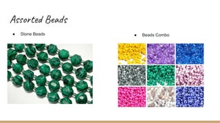 Assorted Beads
● Stone Beads ● Beads Combo
 