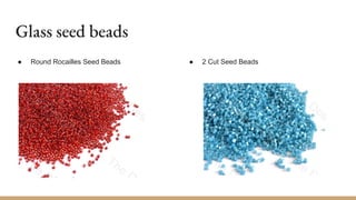 Glass seed beads
● Round Rocailles Seed Beads ● 2 Cut Seed Beads
 