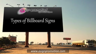Types of Billboard Signs
www.asignpromotion.com
 