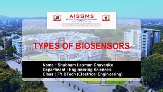 TYPES OF BIOSENSORS
Name : Shubham Laxman Chavanke
Department : Engineering Sciences
Class : FY BTech (Electrical Engineering)
 