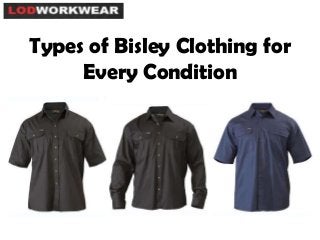 Types of Bisley Clothing for
Every Condition
 