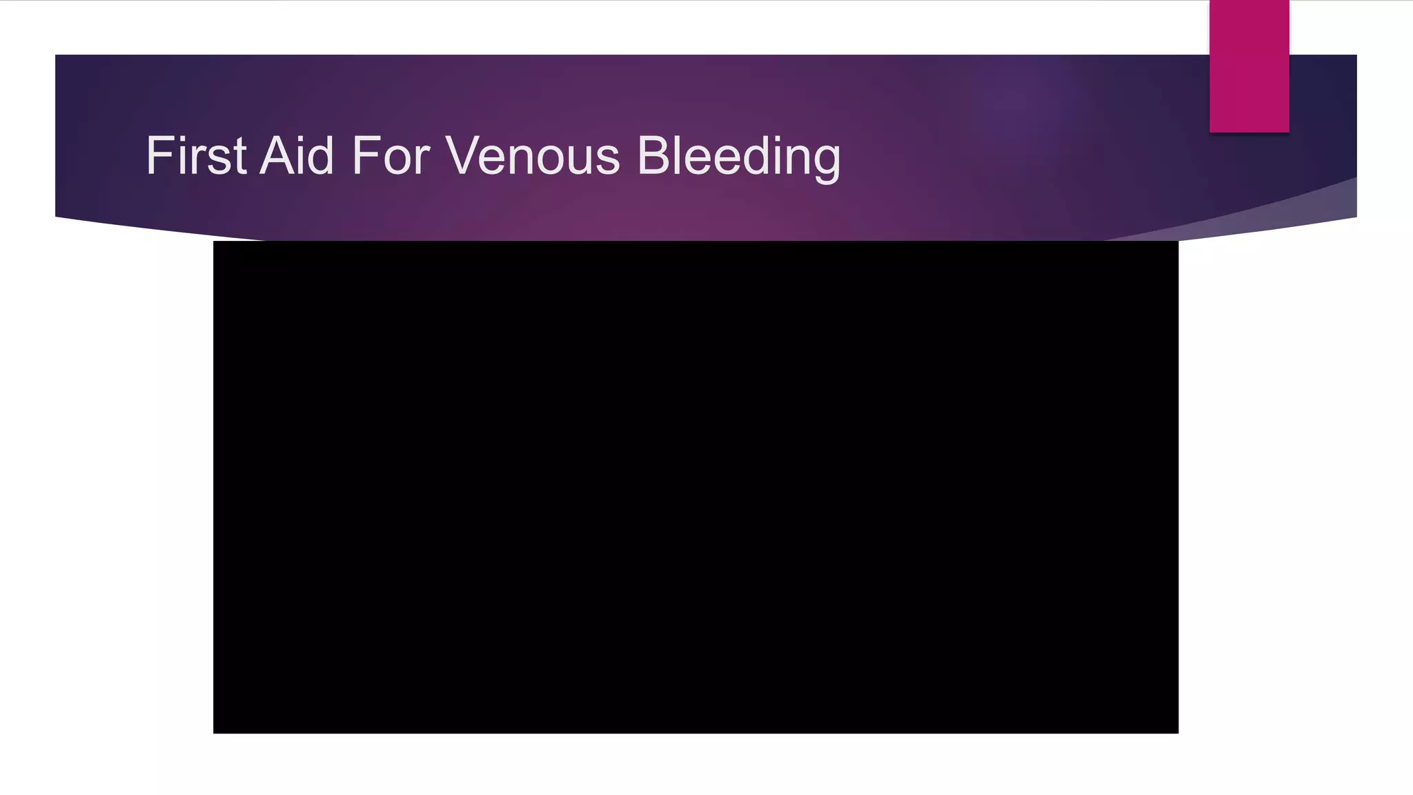 First Aid For Venous Bleeding
 