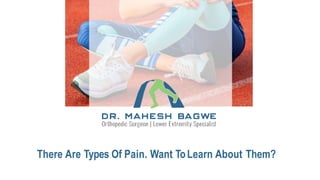 There Are Types Of Pain. Want ToLearn About Them?
 