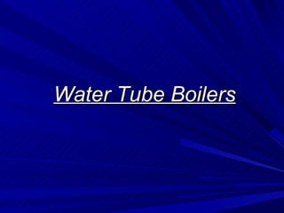 Water Tube Boilers
Water Tube Boilers
 