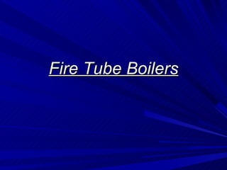 Fire Tube Boilers
Fire Tube Boilers
 
