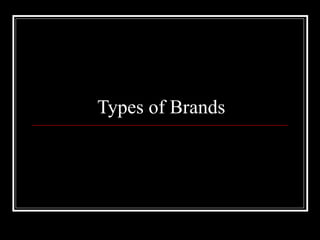 Types of Brands
 