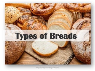 Types of Breads
https://chefqtrainer.blogspot.com/
 