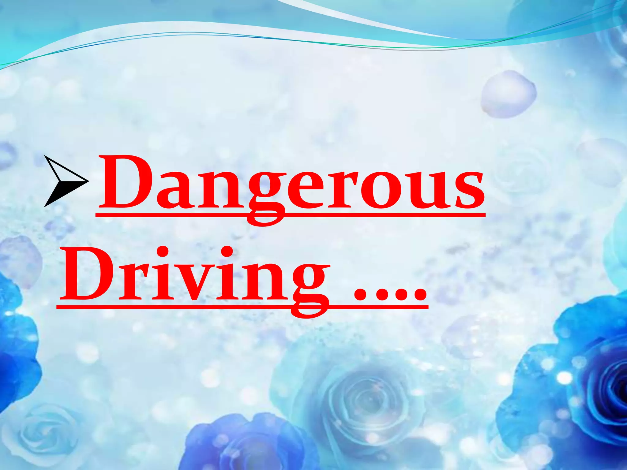 Dangerous
Driving .…
 