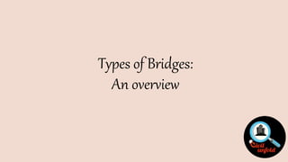 Types of Bridges:
An overview
 