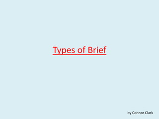 Types of Brief 
by Connor Clark 
 