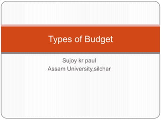 Sujoykrpaul Assam University,silchar Types of Budget 