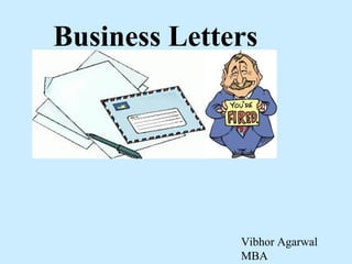 Business Letters
Vibhor Agarwal
MBA
 