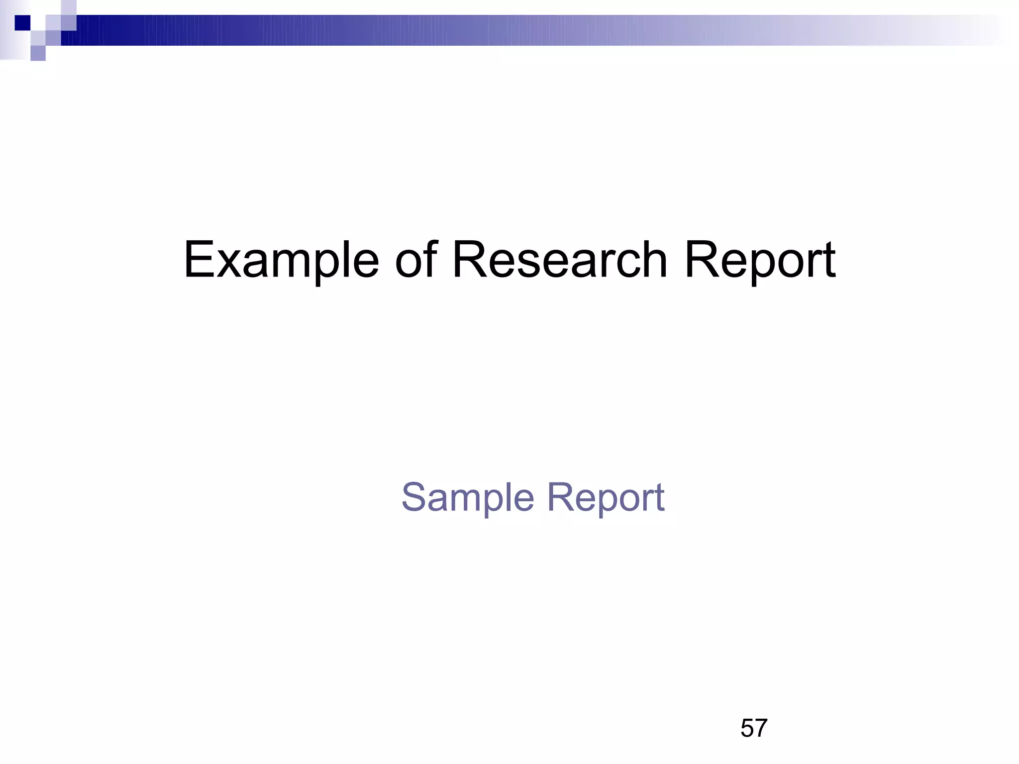 Example of Research Report



        Sample Report




                        57
 