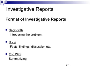 Investigative Reports
Format of Investigative Reports

   Begin with
    Introducing the problem.

   Body
     Facts, f...
