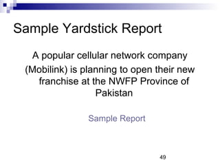 Sample Yardstick Report
  A popular cellular network company
 (Mobilink) is planning to open their new
   franchise at the...