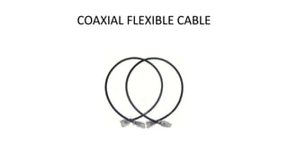 COAXIAL FLEXIBLE CABLE
 
