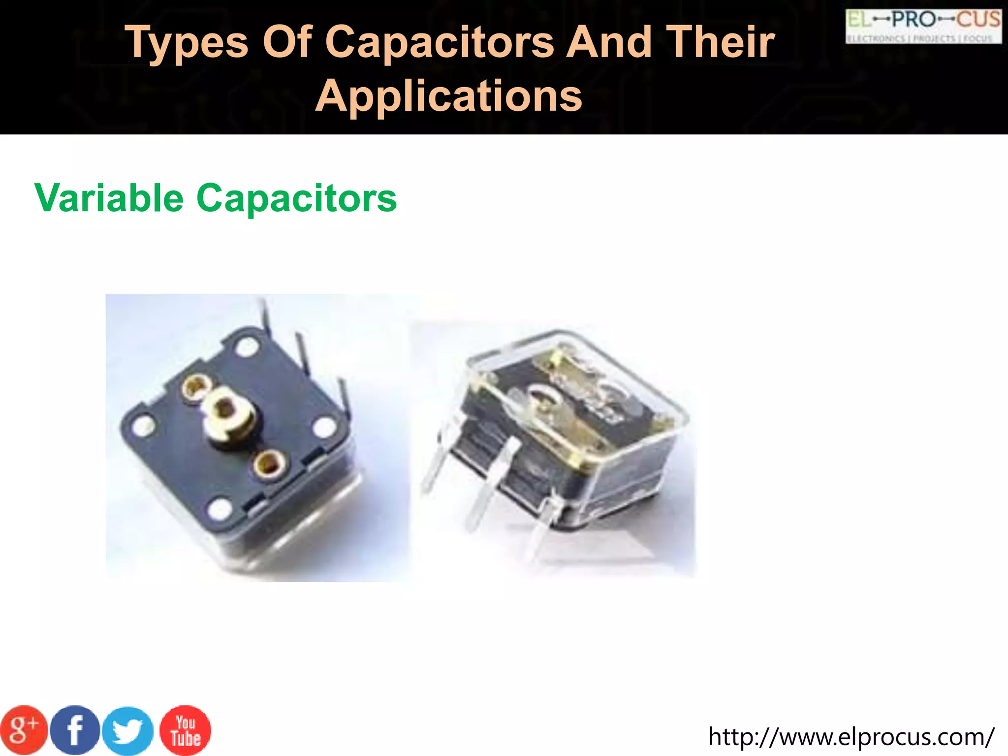 http://www.elprocus.com/
Types Of Capacitors And Their
Applications
Variable Capacitors
 