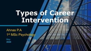 Types of Career
Intervention
Ahnas P.A
1st MSc Psychology
May
2020
 