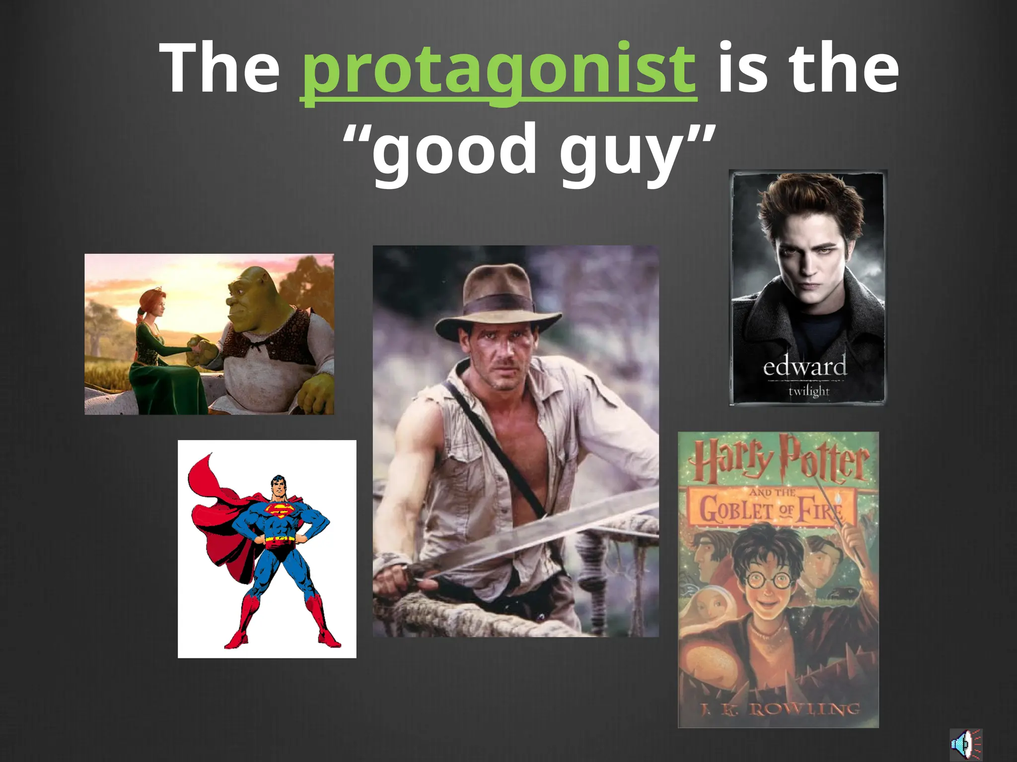 The protagonist is the
“good guy”
 