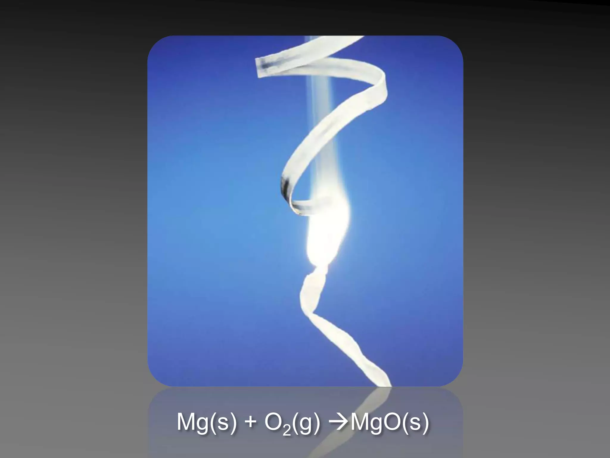 Mg(s) + O2(g) MgO(s)