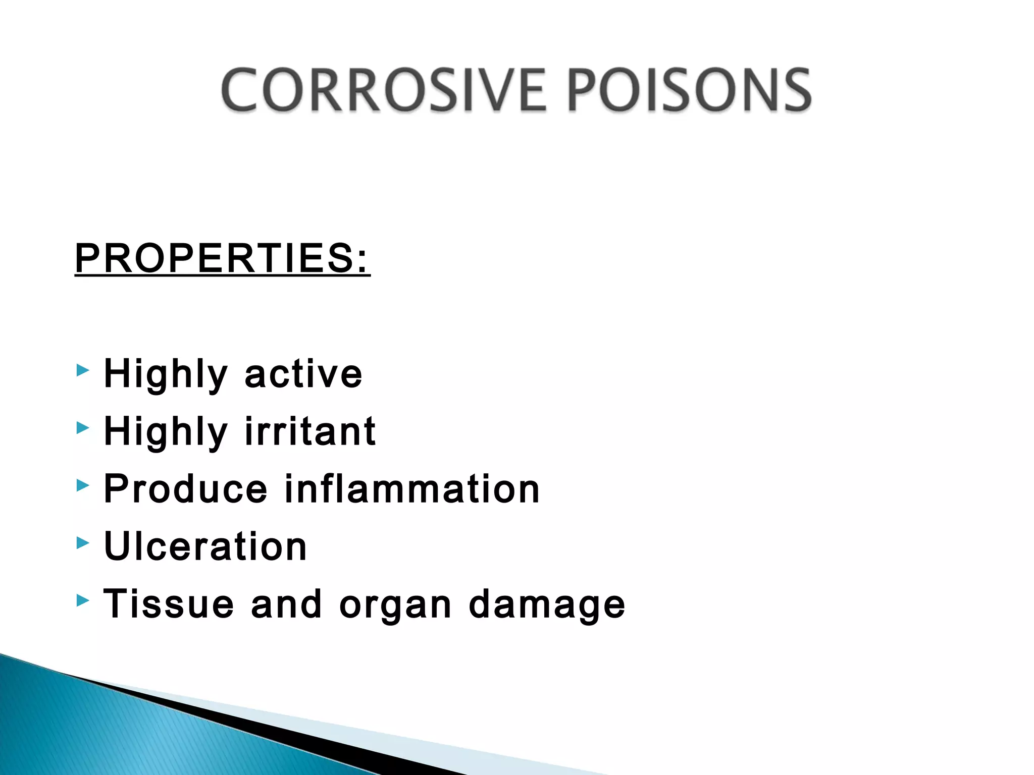 PROPERTIES:
 Highly active
 Highly irritant
 Produce inflammation
 Ulceration
 Tissue and organ damage
 