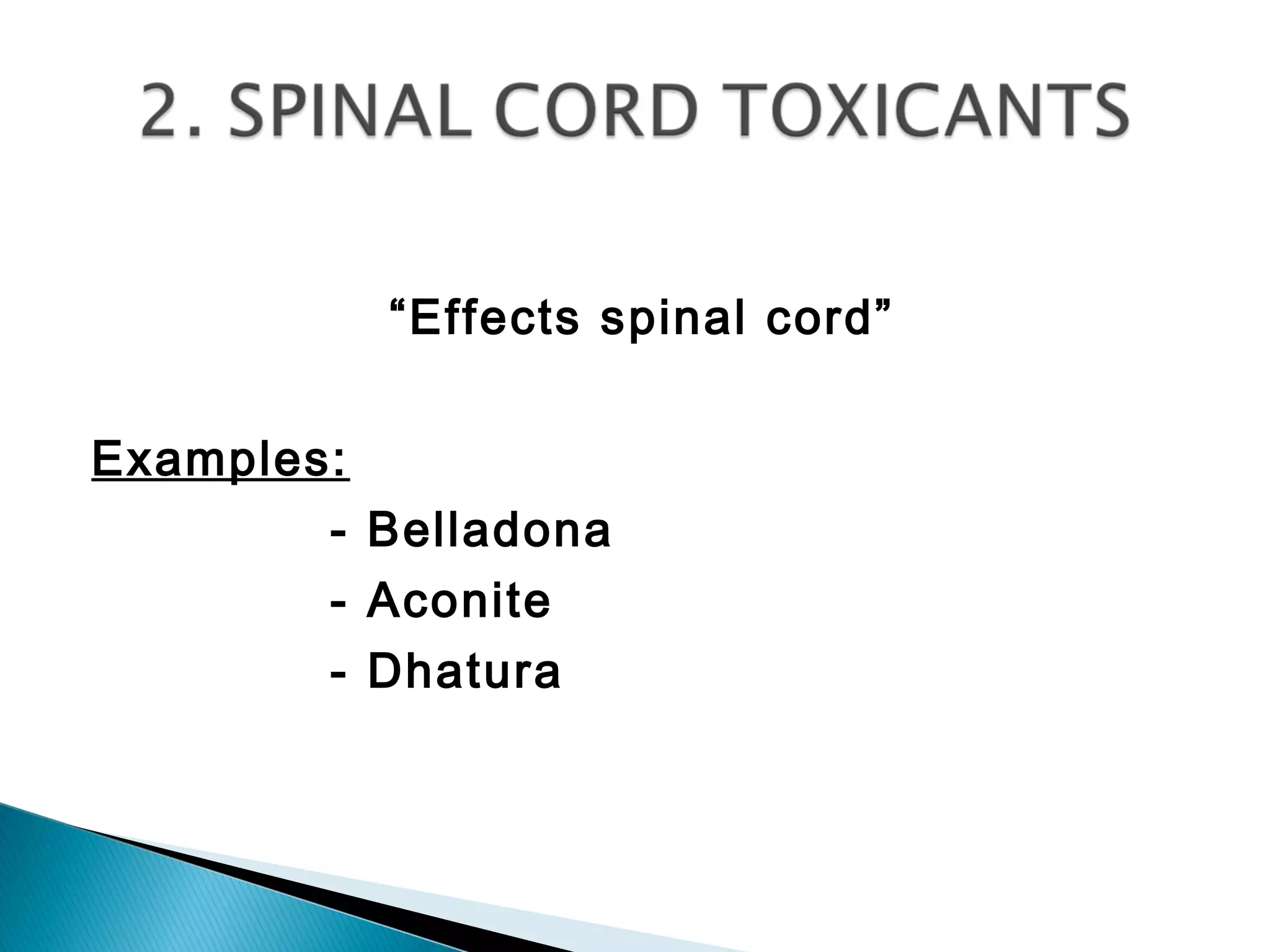 “Effects spinal cord”
Examples:
- Belladona
- Aconite
- Dhatura
 