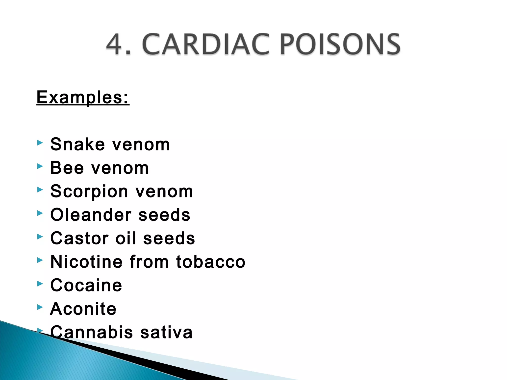 Examples:
 Snake venom
 Bee venom
 Scorpion venom
 Oleander seeds
 Castor oil seeds
 Nicotine from tobacco
 Cocaine
 Aconite
 Cannabis sativa
 