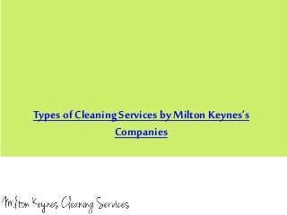 Types of Cleaning Servicesby Milton Keynes’s
Companies
 