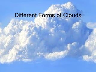 Different Forms of Clouds
 