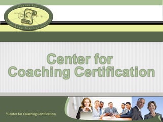 ©
Center for Coaching Certification
 