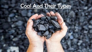 Coal And Their Types
 
