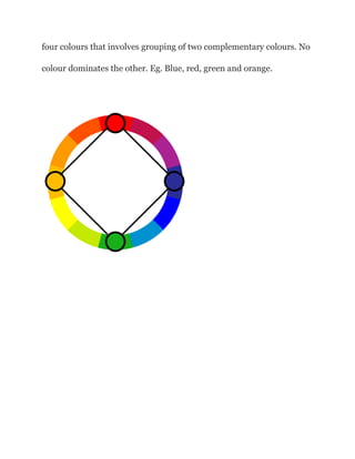 four colours that involves grouping of two complementary colours. No
colour dominates the other. Eg. Blue, red, green and orange.
 