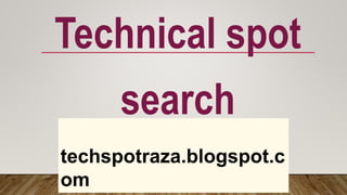 Technical spot
search
techspotraza.blogspot.c
om
 