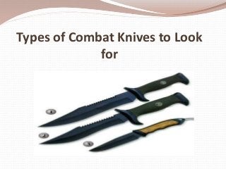 Types of Combat Knives to Look
for
 
