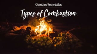 Types of Combustion - Chemistry Presentation