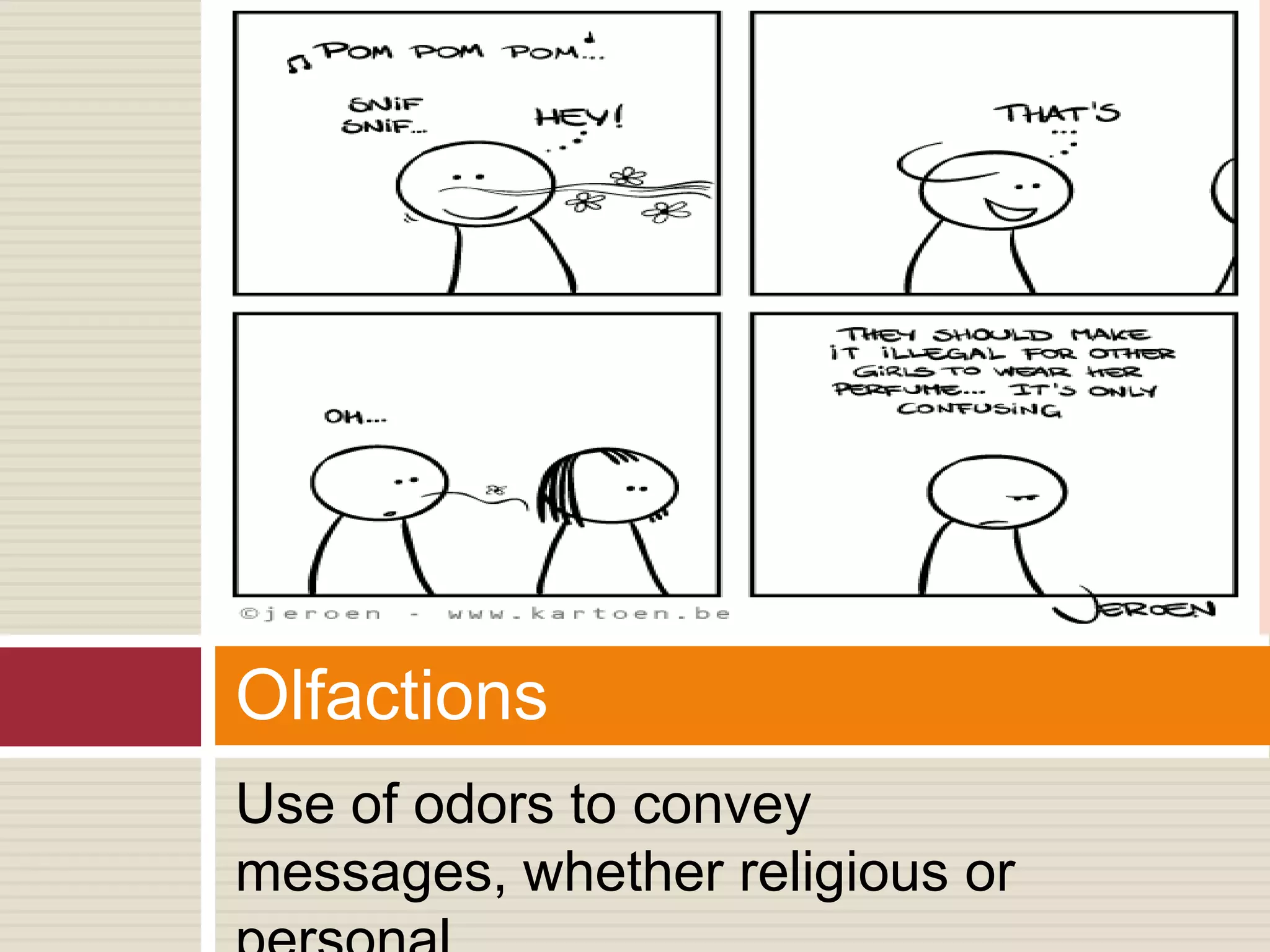 Use of odors to convey
messages, whether religious or
Olfactions
