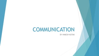 COMMUNICATION
BY HIMESH KOTAK
 