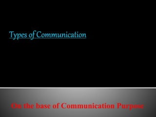 On the base of Communication Purpose
 