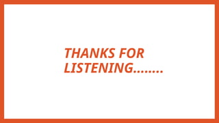 THANKS FOR
LISTENING……..
 